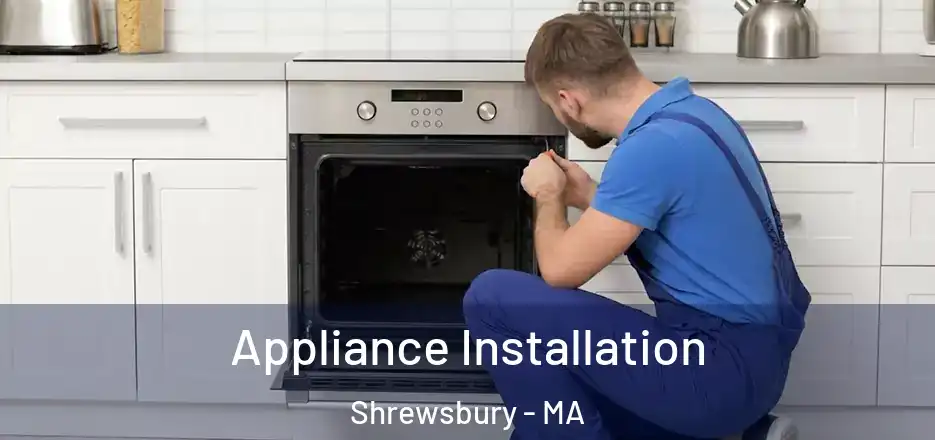 Appliance Installation Shrewsbury - MA