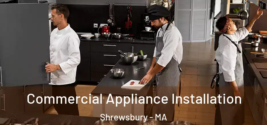 Commercial Appliance Installation Shrewsbury - MA