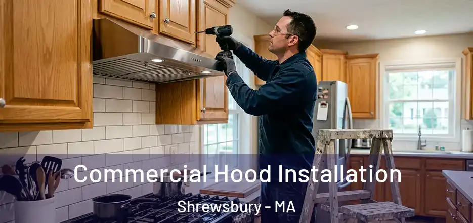 Commercial Hood Installation Shrewsbury - MA