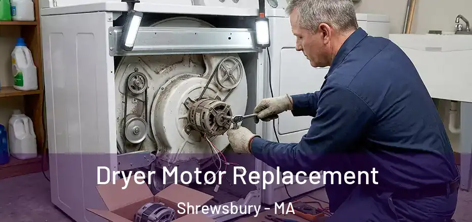 Dryer Motor Replacement Shrewsbury - MA