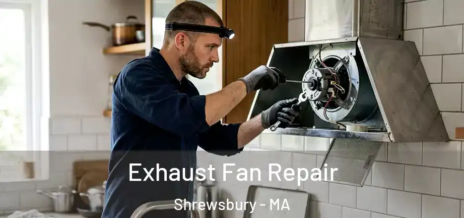 Exhaust Fan Repair Shrewsbury - MA
