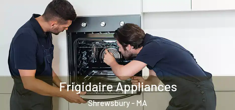 Frigidaire Appliances Shrewsbury - MA