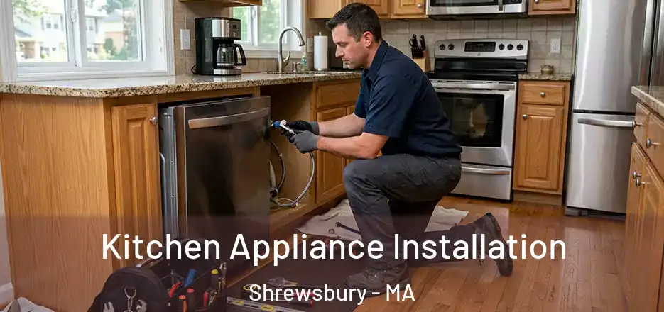 Kitchen Appliance Installation Shrewsbury - MA