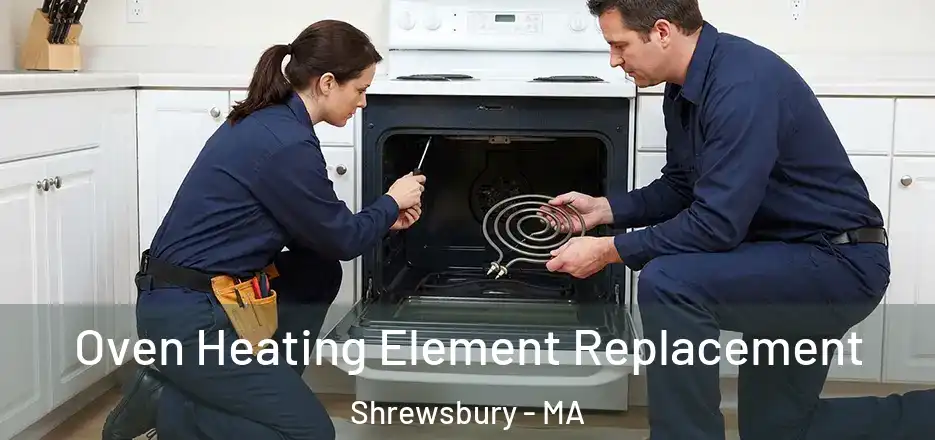 Oven Heating Element Replacement Shrewsbury - MA