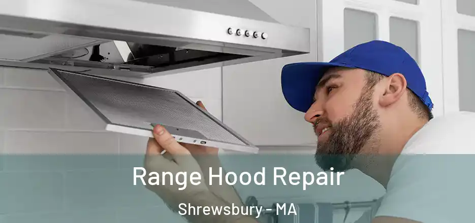 Range Hood Repair Shrewsbury - MA