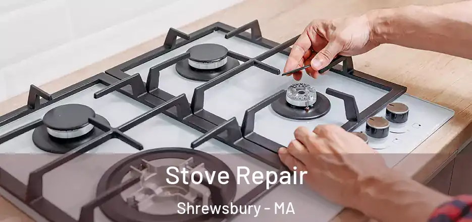 Stove Repair Shrewsbury - MA