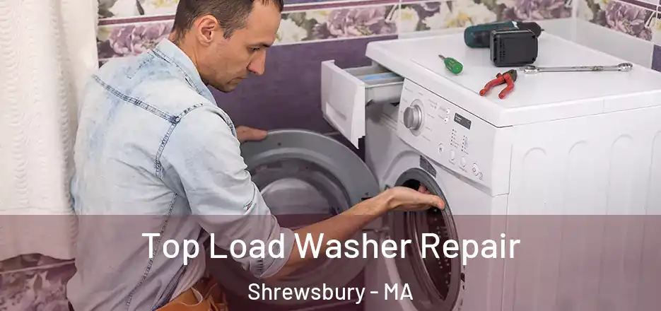 Top Load Washer Repair Shrewsbury - MA