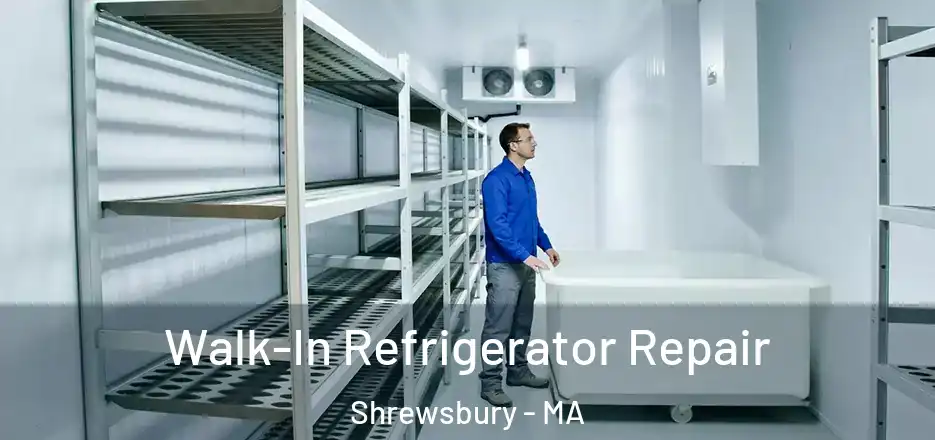 Walk-In Refrigerator Repair Shrewsbury - MA