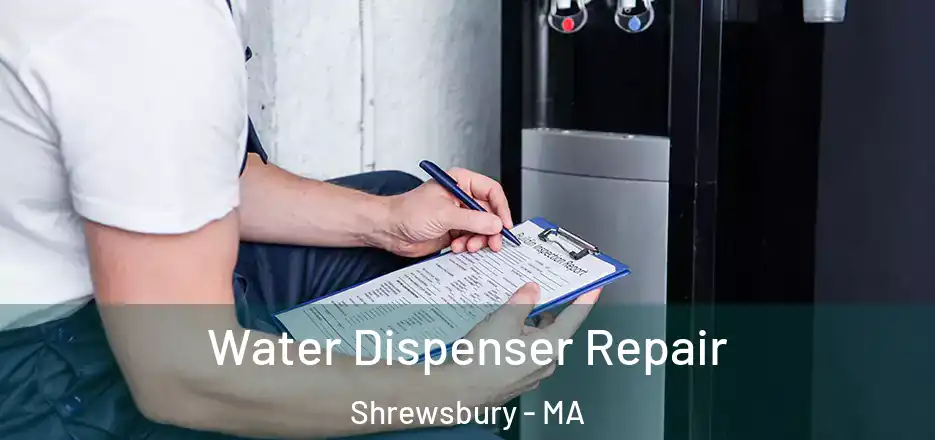 Water Dispenser Repair Shrewsbury - MA